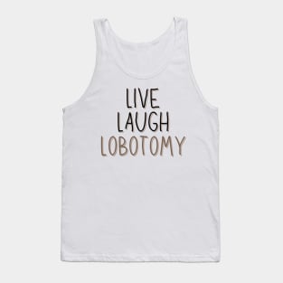 Classic Live Laugh Lobotomy Tank Top